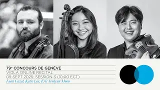 79th Concours de Gen&egrave;ve: Viola Online Recital - Session 3 (Cazal, Liu, Moon)