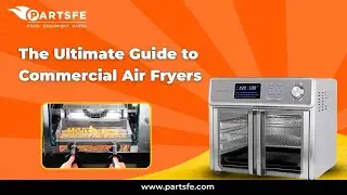 The Ultimate Guide to Commercial Air Fryers - PartsFe