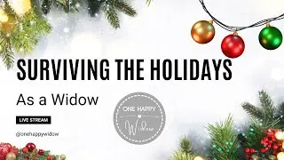 SURVIVING THE HOLIDAYS AS A WIDOW: How to Celebrate When You Don't Want To // One Happy Widow