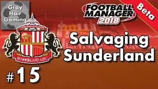Let's Play FM18 - Odds Have Us Next Manager Fired - Salvaging Sunderland - EP15 - FM18 Gameplay