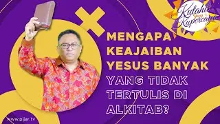 Mengapa Keajaiban Yesus Banyak yang Tidak Tertulis di Alkitab? #PijarTV