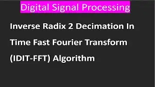 Inverse Radix 2 Decimation In Time Fast Fourier Transform (DIT-FFT) Algorithm