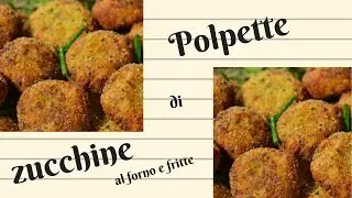 POLPETTE DI ZUCCHINE - al forno e fritte