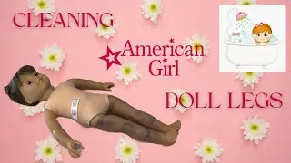 Cleaning American Girl Doll Legs