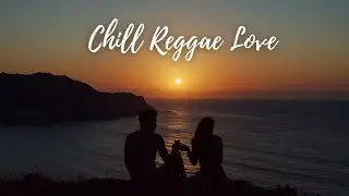Relaxing Reggae Love Songs to Unwind Your Mind and Feel the Sunset Vibes