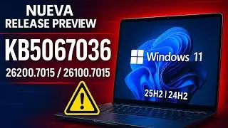 📢 Actualizaci&oacute;n KB5067036 para Windows 11 RP: Novedades en 25H2 y 24H2 📢