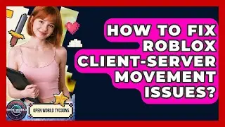 How To Fix Roblox Client-server Movement Issues? - Open World Tycoons