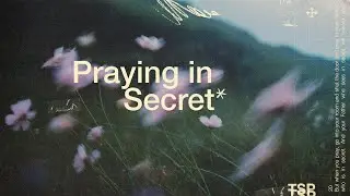 Praying in Secret | The Secret Place