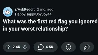 What Was The First Red Flag You Ignores In You Worst Relationship? | AskReddit