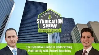 The Definitive Guide to Underwriting Multifamily with Robert Beardsley