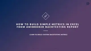 How to Build Simple Metrics using Excel from Amibroker Backtesting Report