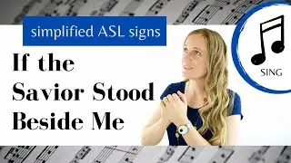 If the Savior Stood Beside Me ASL Primary Song