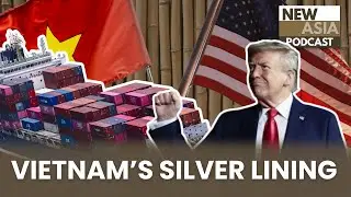 The Silver Lining for Vietnam of Trump&rsquo;s Tariffs | New Asia Podcast