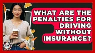 What Are The Penalties For Driving Without Insurance? - Teenager Guide to Life
