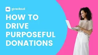 Campaigns:  Driving Donations with a Purpose