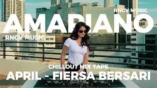 APRIL &ndash; FIERSA BERSARI | AMAPIANO MIXTAPE SESSION | By RNCV MUSIC
