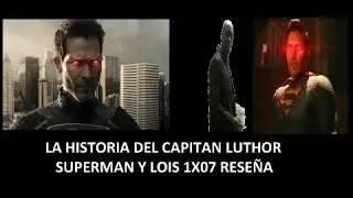 LA HISTORIA DEL CAPITAN LUTHOR, SUPERMAN Y LOIS 1X07 RESE&Ntilde;A