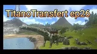 ARK mobile Fr TitanoTransfert ep26: dressage du Titanosaure au Canon !