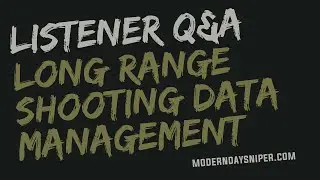 Listener Q&A: Long Range Shooting Data Management