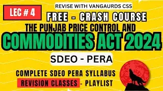 Punjab Price Control & Commodities Act 2024 | Vanguards CSS Revision class | SDEO PERA PPSC LEC #4