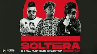Dj Unic, Wildey, El Chacal, Dj Master Vega - Soltera Remix (Video Oficial)