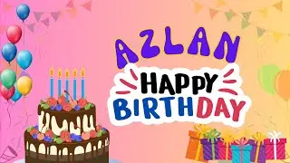 Happy Birthday Azlan, Birthday of Azlan, Best Birthday Wishes
