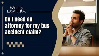 Do I need an attorney for my bus accident claim? | Get the legal help you need today!
