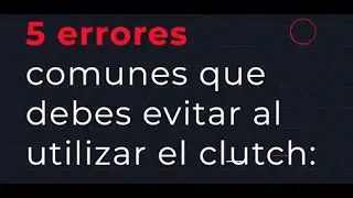 5 Errores Comunes al usar el Embrague (Clutch) de tu carro