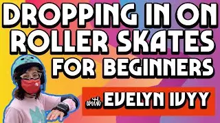 How To Drop In on Roller Skates For Beginners with Evelyn Ivyy