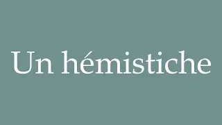 How to Pronounce ''Un h&eacute;mistiche'' (A hemistich) Correctly in French