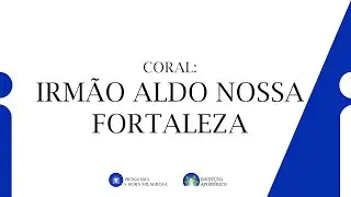 Coral: Irm&atilde;o Aldo Nossa Fortaleza