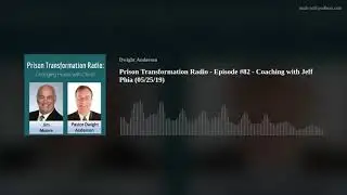 Prison Transformation Radio - Episode #82 - Coaching with Jeff Phia (05/25/19)