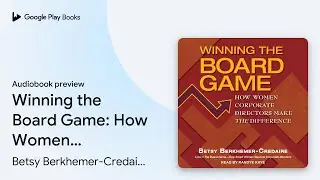 Winning the Board Game: How Women Corporate&hellip; by Betsy Berkhemer-Credaire &middot; Audiobook preview
