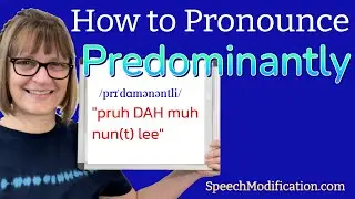 How to Pronounce Predominantly