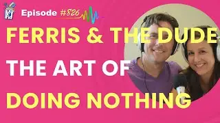 Ferris & The Dude The Art of Doing Nothing | Zen Pop Parenting