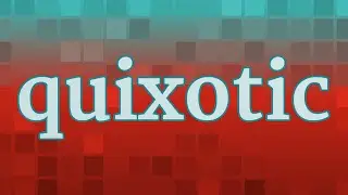 QUIXOTIC pronunciation &bull; How to pronounce QUIXOTIC