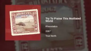 Rheostatics - Try To Praise This Mutilated World