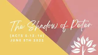The Shadow of Peter (Acts 5:12-16) | June 5th, 2022