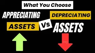 Appreciating Assets vs Depreciating Assets | What You Choosing