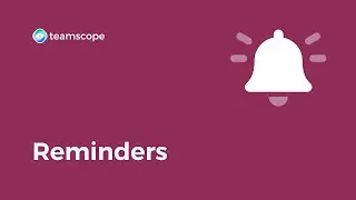 Reminders and notifications &mdash; Teamscope Tutorial