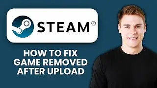Игра в Steam удалена после загрузки ⚠️ Исправлены проблемы с публикацией и видимостью в магазине