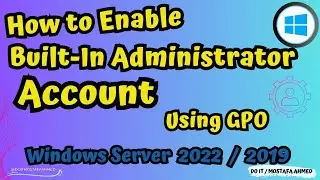 How to Enable Built-In Administrator Account on Client Computer Using GPO Windows Server 2022 / 2019