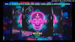 Kapi Ft. Alain Franchi el Galan, King Robert, Angelo AC, Zandy & Premo el Negociante - Mucho Cuidado
