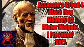 Прохождение игры Assassin's Creed 4 Black Flag, воспоминание 03: Мистер Уолпол, полагаю? 100%