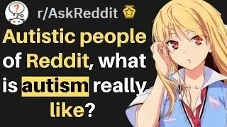 What special thing Autistic People Share autism really like? (r/Askreddit)