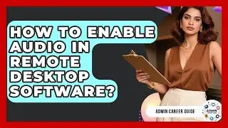 How To Enable Audio In Remote Desktop Software? - Admin Career Guide