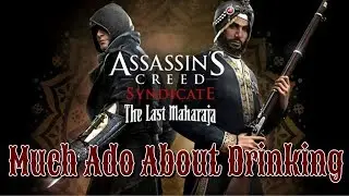 Прохождение Assassin's Creed: Syndicate, Последний Махараджа [DLC]: Много шума из-за выпивки
