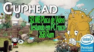 CUPHEAD - Testando em PC Fraco: 2Gb Ram/Pentium Dual Core/ATI Mobility Radeon 4300