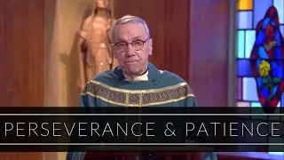 Perseverance & Patience | Homily: Fr. Robert Connors