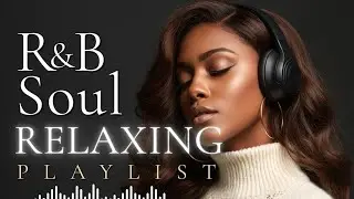 Deep Chill 【R&B Soul】Playlist - Smooth Vocals & Soulful Grooves for Relax, Study, Focus